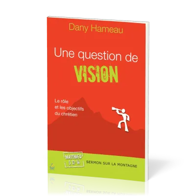 UNE QUESTION DE VISION - LE ROLE ET LES OBJECTIFS DU CHRETIEN