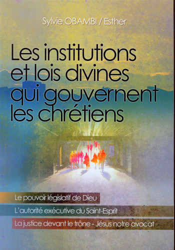 INSTITUTIONS ET LOIS DIVINES QUI GOUVERNENT LES CHRÉTIENS (LES)