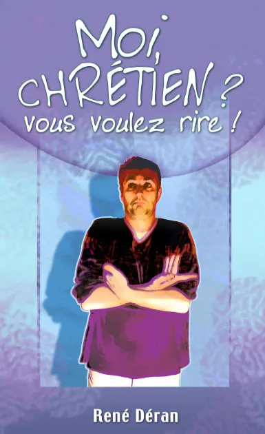 Moi, chrétien ? Vous voulez rire !