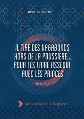 Il tire des vagabonds hors de la poussière...pour les faire asseoir avec les princes
